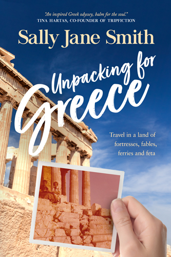 The cover of Unpacking for Greece shows the honey-coloured stone columns of the Parthenon against a deep blue sky. A hand is holding up an old snapshot from 1978 in front of the Parthenon, as if trying to match the scene. The sepia photo shows two women – my mother and grandmother – sitting on the temple steps. There is a tagline on the cover reading: Travel in a land of fortresses, fables, ferries and feta.