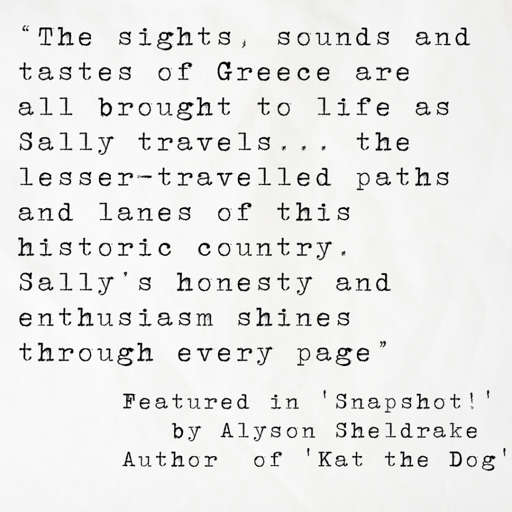Quote card from author Alyson Sheldrake, reading: The sights, sounds and tastes of Greece are all brought to life as Sally travels... the lesser-travelled paths and lanes of this historic country. Sally’s honesty and enthusiasm shines through every page